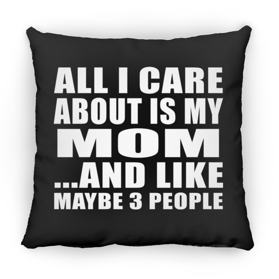 All I Care About Is My Mom - Throw Pillow Black