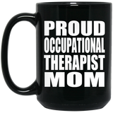 Proud Occupational Therapist Mom - 15oz Coffee Mug Black