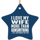 I Love My Wife More Than Gunsmithing - Star Ornament