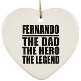 Fernando The Dad The Hero The Legend - Heart Ornament