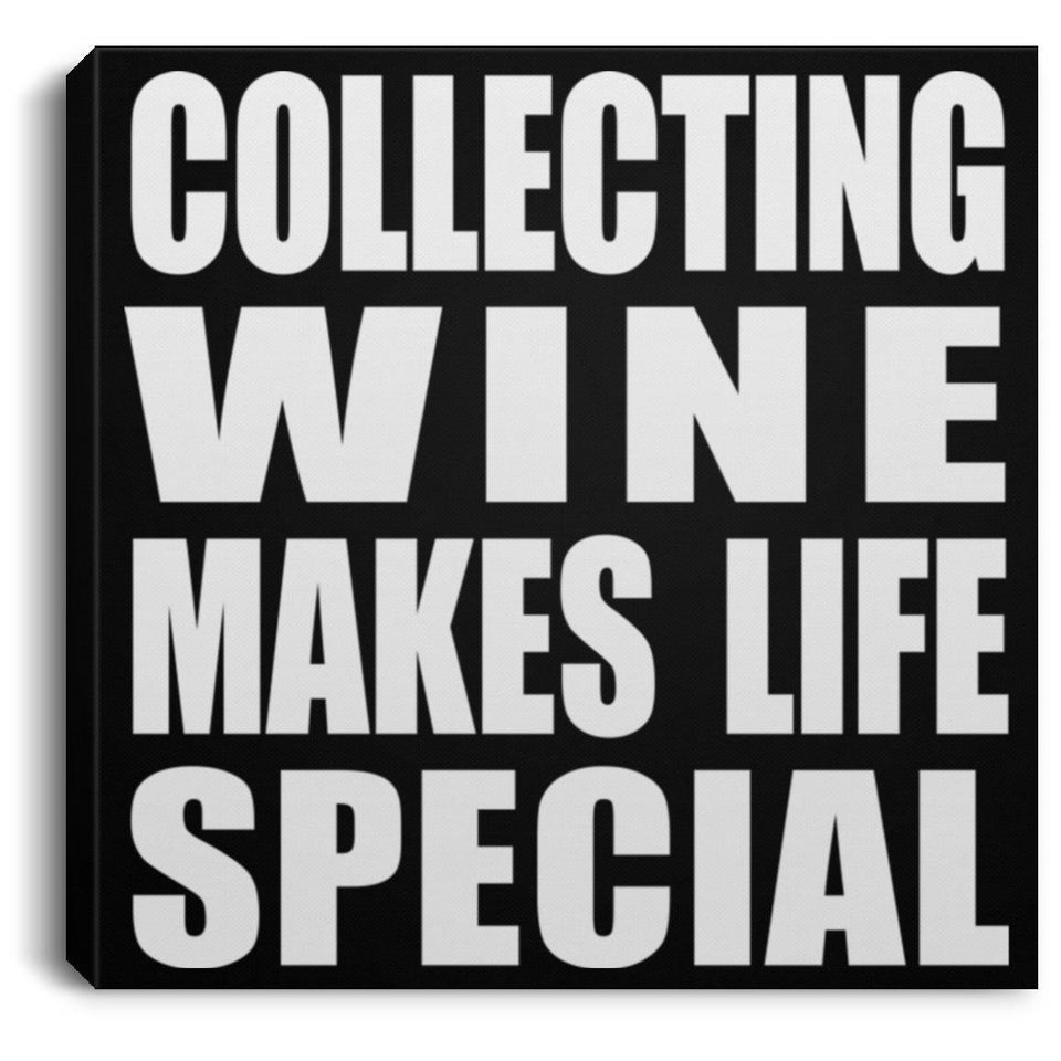 Collecting Wine Makes Life Special - Canvas Square