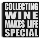 Collecting Wine Makes Life Special - Canvas Square