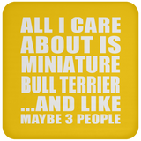 All I Care About Is Miniature Bull Terrier - Drink Coaster