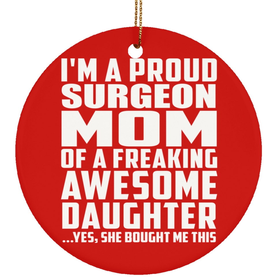 Proud Surgeon Mom Of Awesome Daughter - Circle Ornament