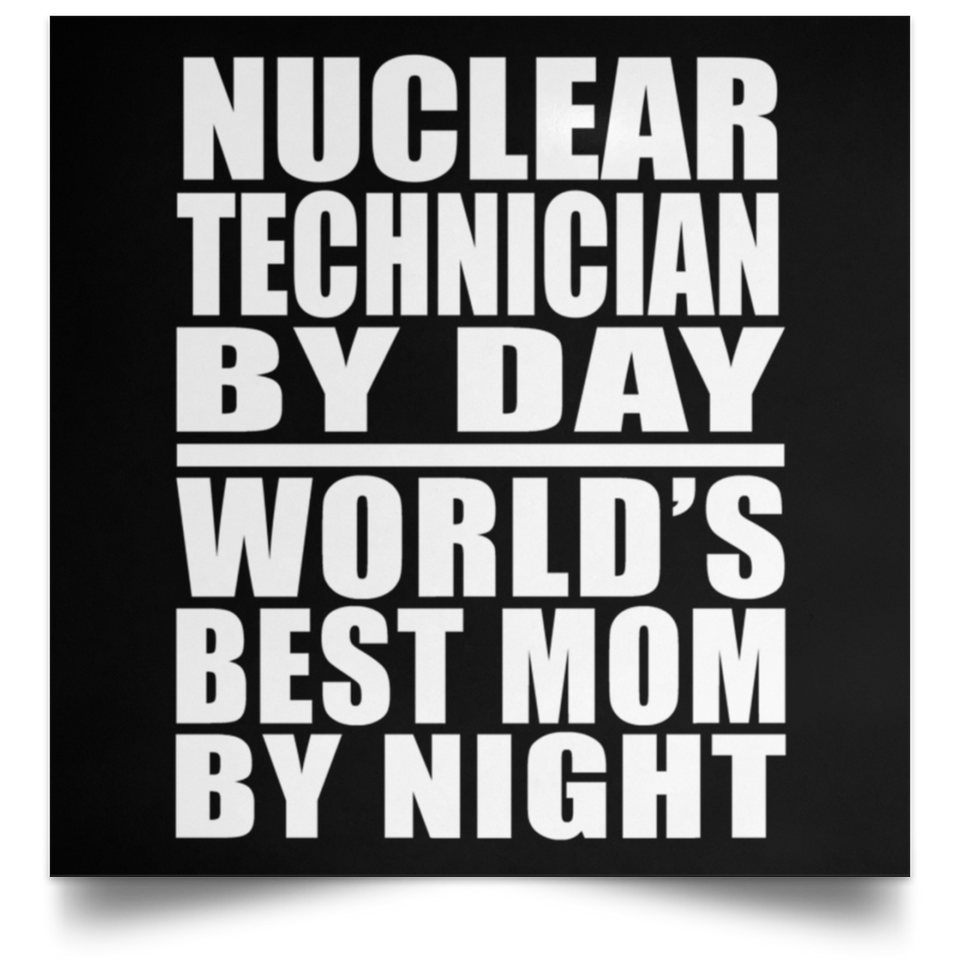 Nuclear Technician By Day World's Best Mom By Night - Poster Square