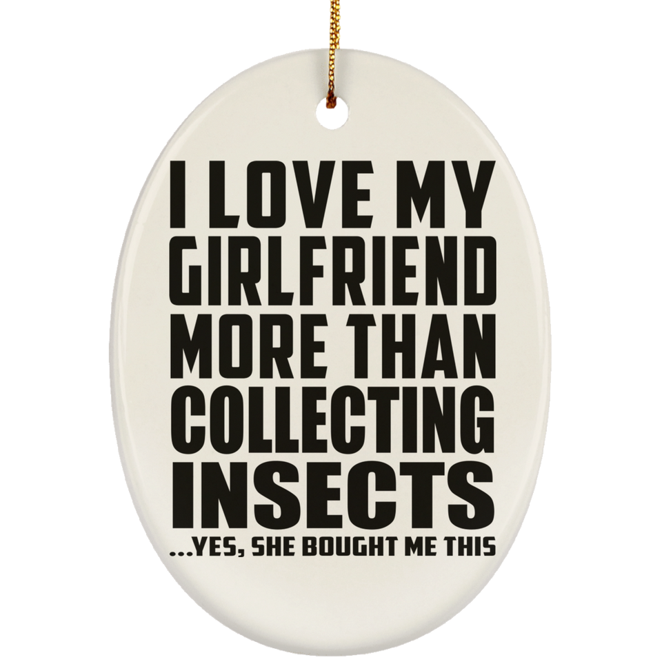 I Love My Girlfriend More Than Collecting Insects - Oval Ornament