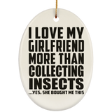 I Love My Girlfriend More Than Collecting Insects - Oval Ornament