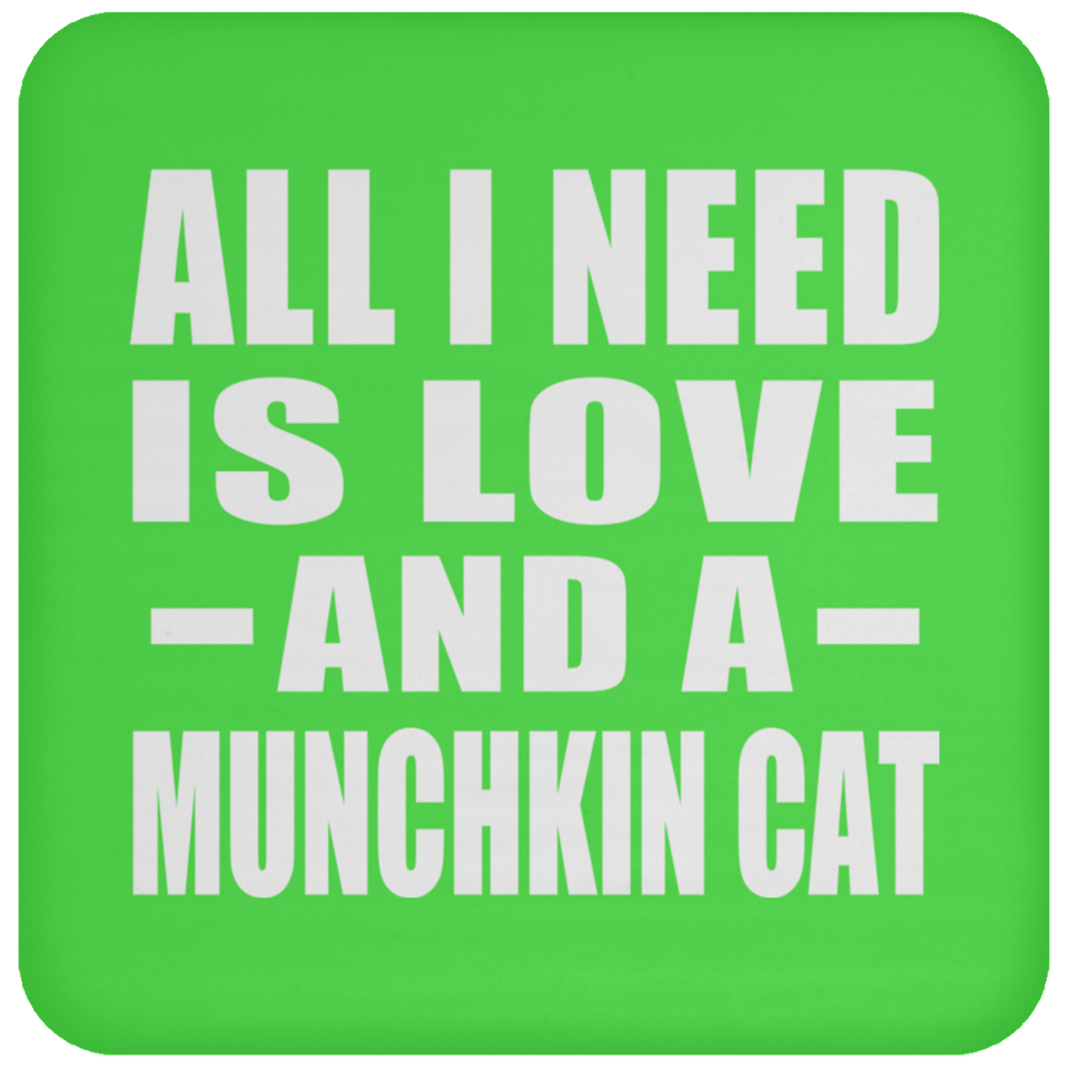 All I Need Is Love And A Munchkin Cat - Drink Coaster