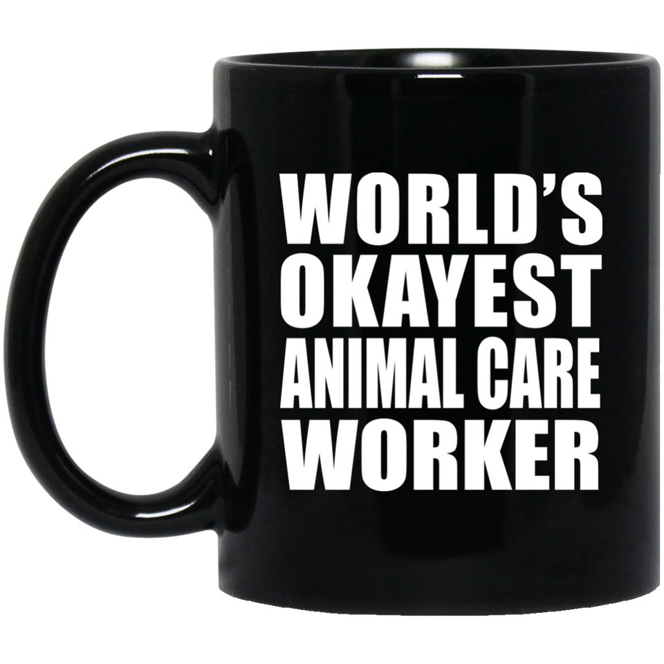 World's Okayest Animal Care Worker - 11 Oz Coffee Mug Black