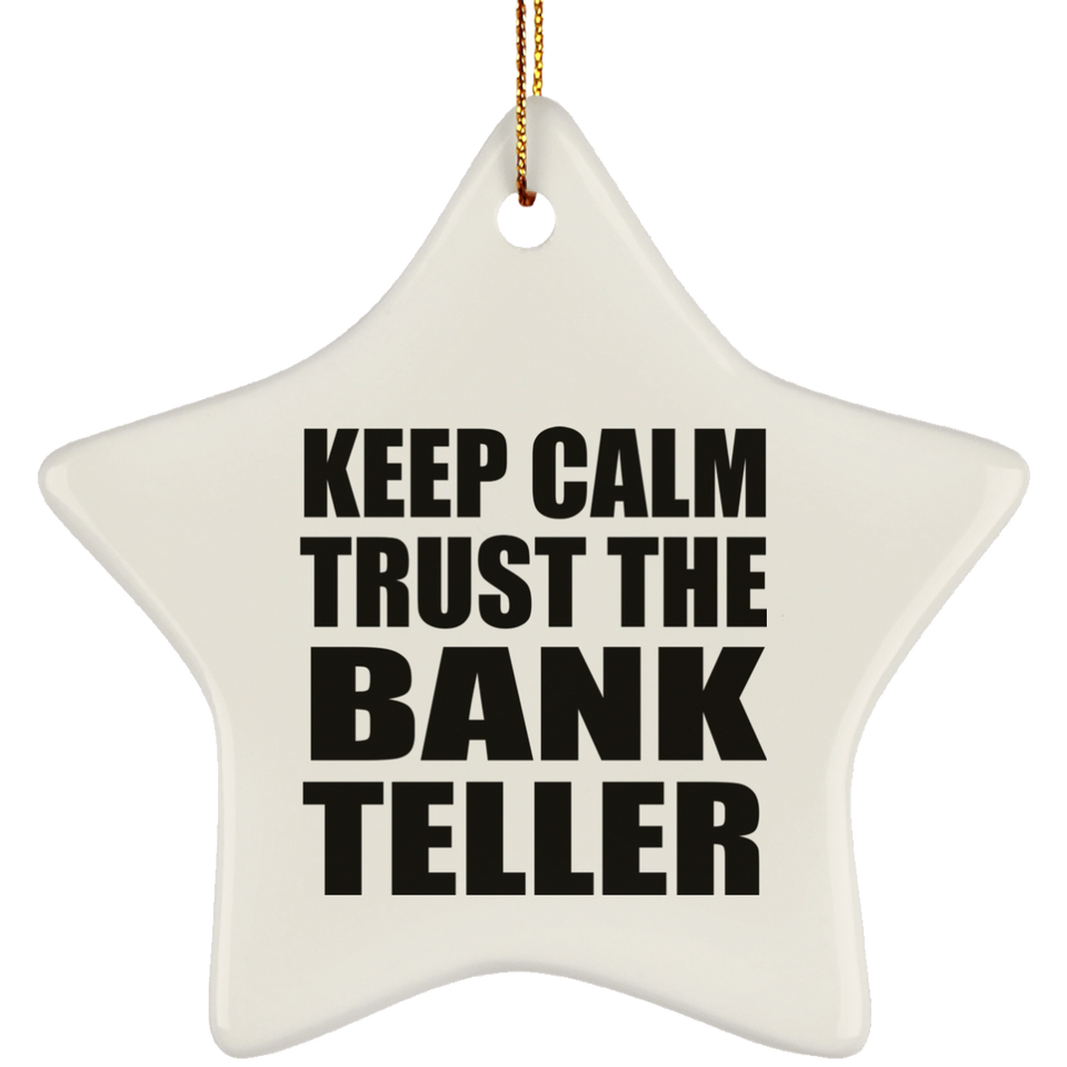 Keep Calm and Trust The Bank Teller - Star Ornament