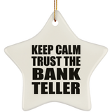 Keep Calm and Trust The Bank Teller - Star Ornament
