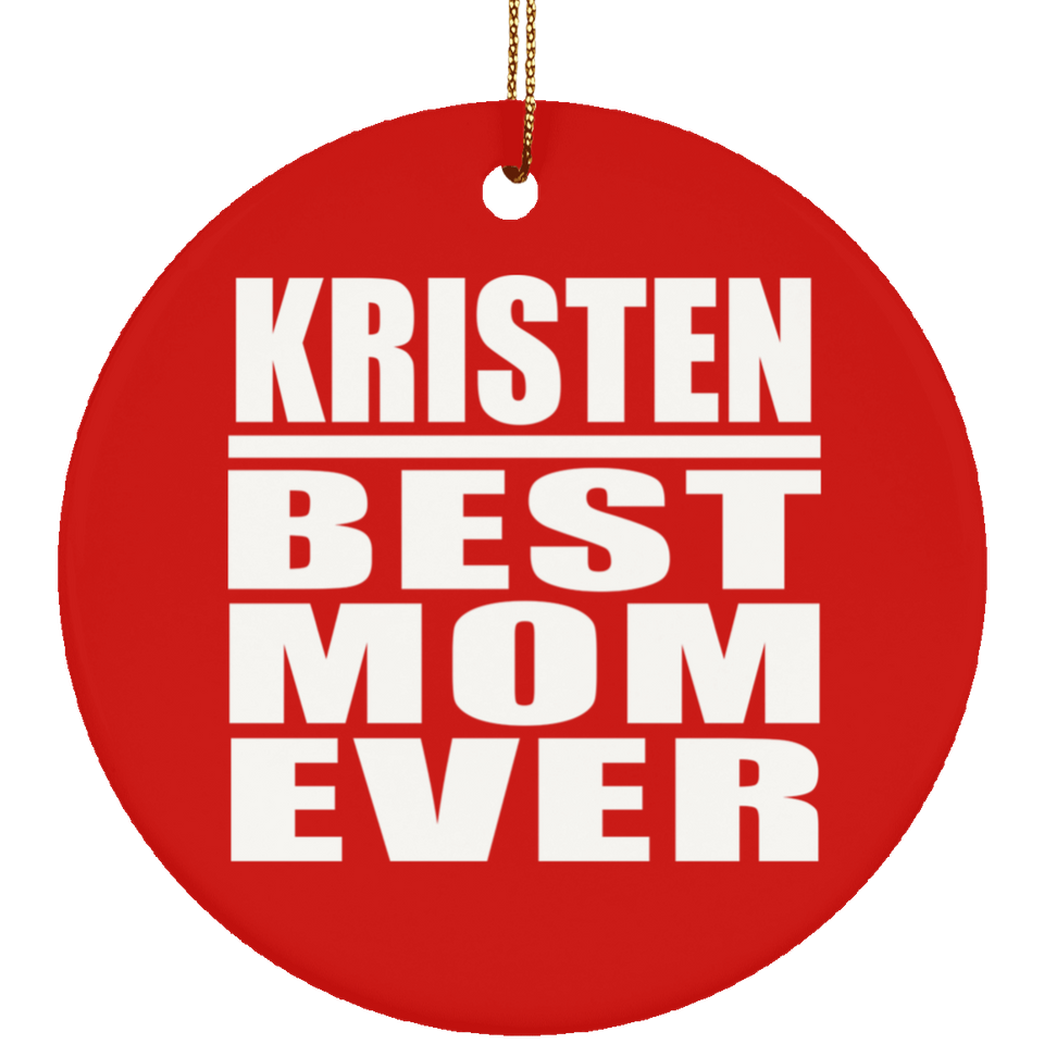 Kristen Best Mom Ever - Circle Ornament
