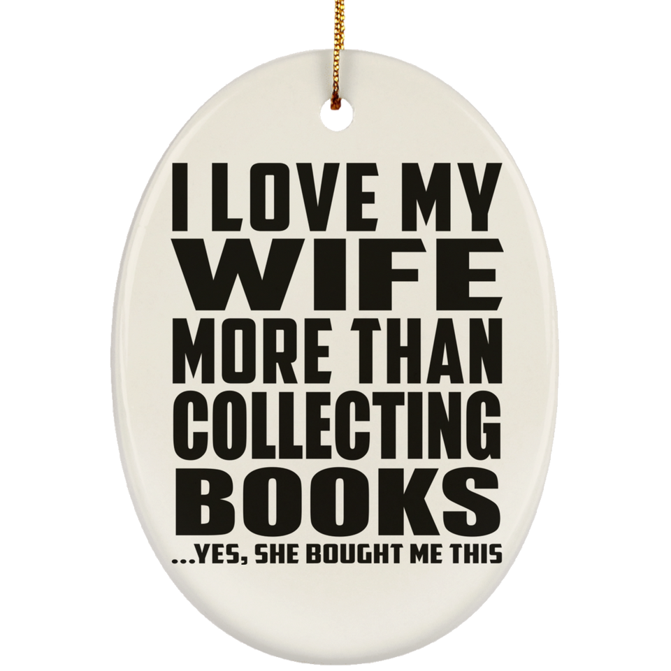I Love My Wife More Than Collecting Books - Oval Ornament