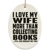 I Love My Wife More Than Collecting Books - Oval Ornament