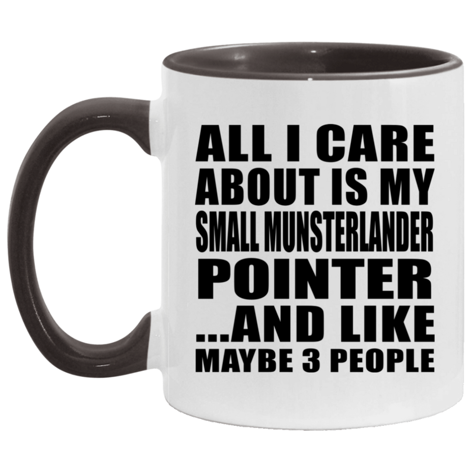 All I Care About Is My Small Munsterlander Pointer - 11oz Accent Mug Black