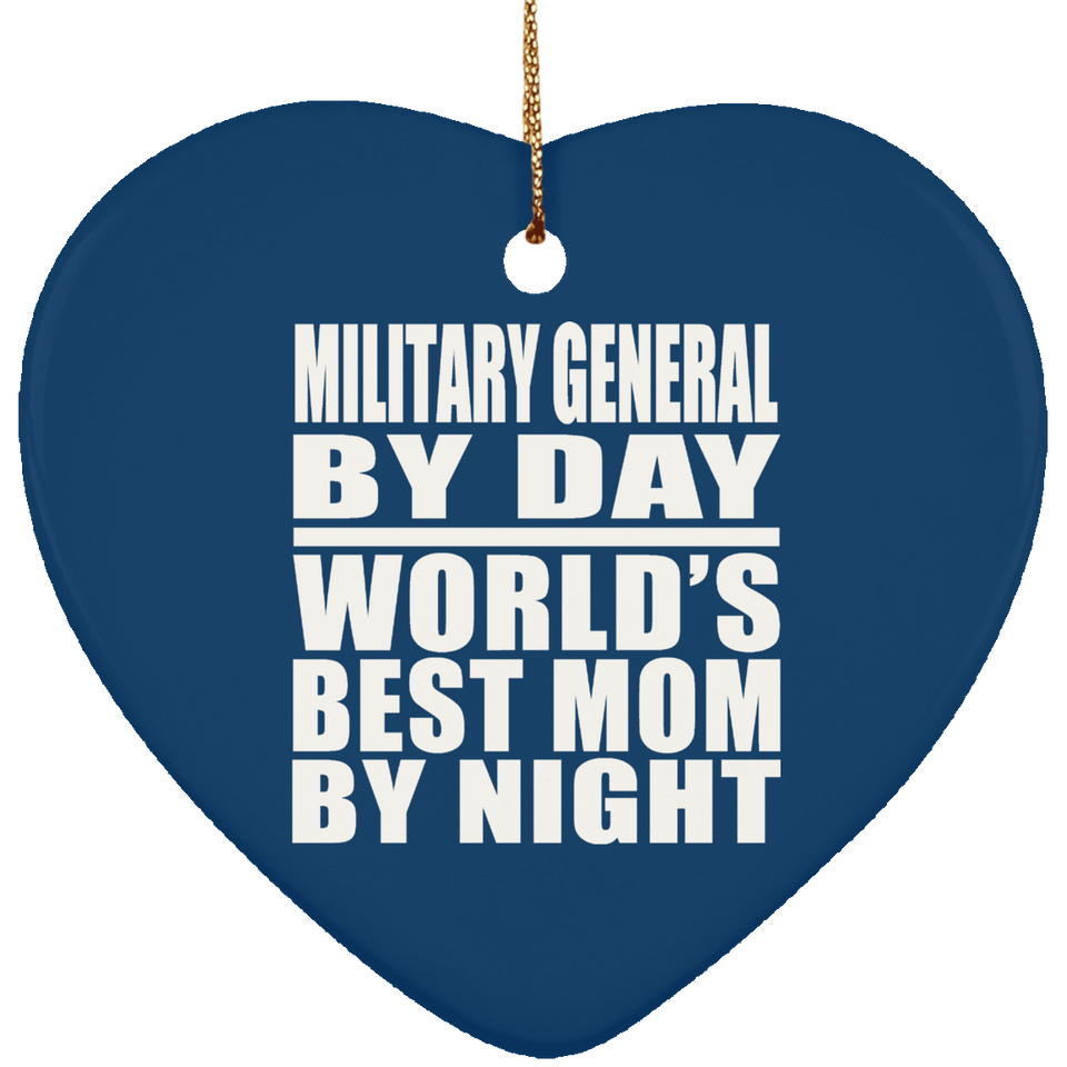 Military General By Day World's Best Mom By Night - Heart Ornament