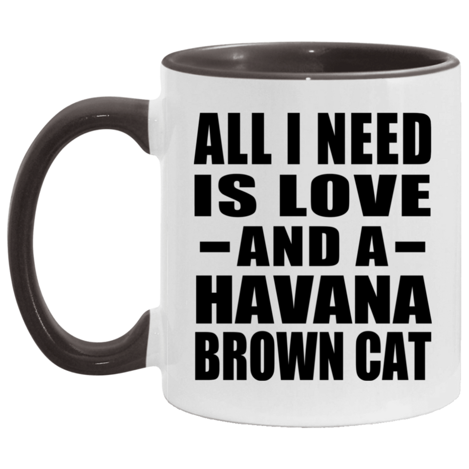 All I Need Is Love And A Havana Brown Cat - 11oz Accent Mug Black