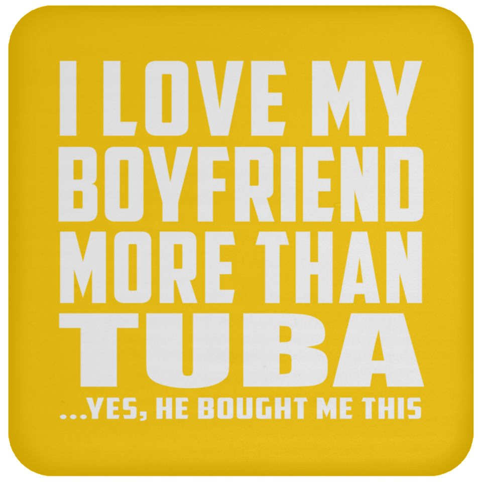 I Love My Boyfriend More Than Tuba - Drink Coaster