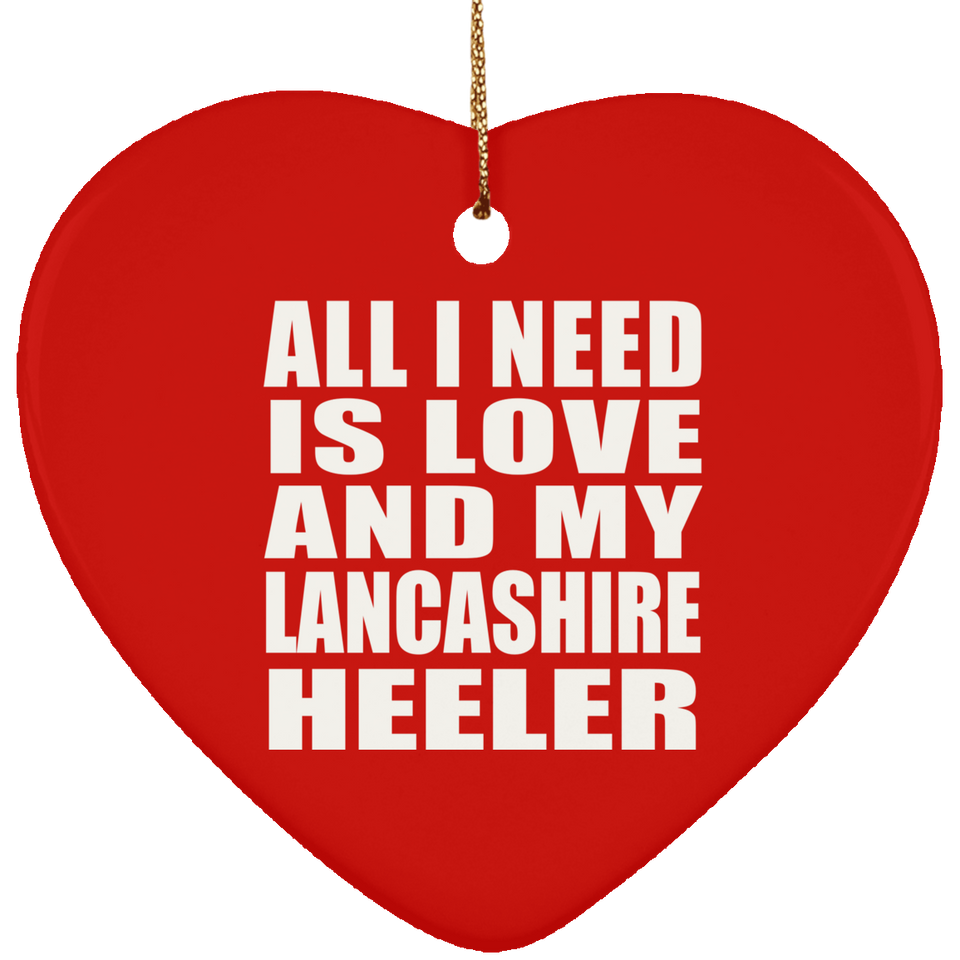All I Need Is Love And My Lancashire Heeler - Heart Ornament