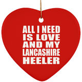 All I Need Is Love And My Lancashire Heeler - Heart Ornament