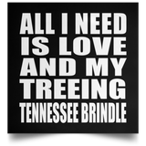 All I Need Is Love And My Treeing Tennessee Brindle - Poster Square