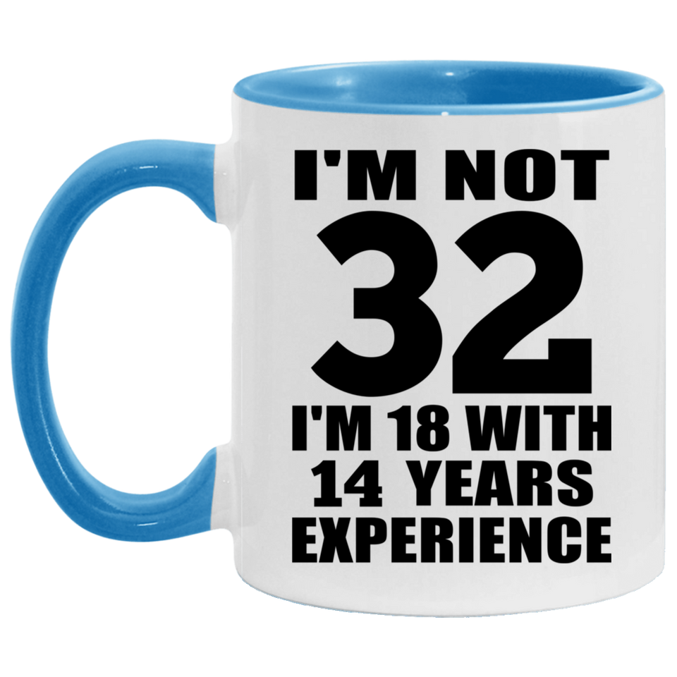 32nd Birthday I'm Not 32 I'm 18 With 14 Years Experience - 11oz Accent Mug Blue