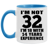32nd Birthday I'm Not 32 I'm 18 With 14 Years Experience - 11oz Accent Mug Blue