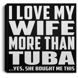 I Love My Wife More Than Tuba - Canvas Square