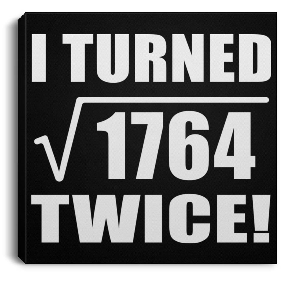 84th Birthday I Turned Square Root of 1764 Twice - Canvas Square