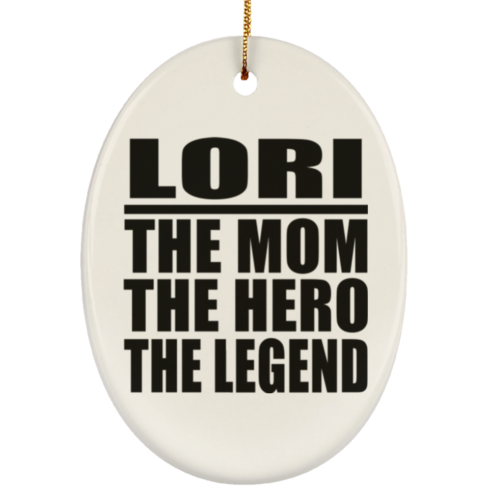 Lori The Mom The Hero The Legend - Oval Ornament