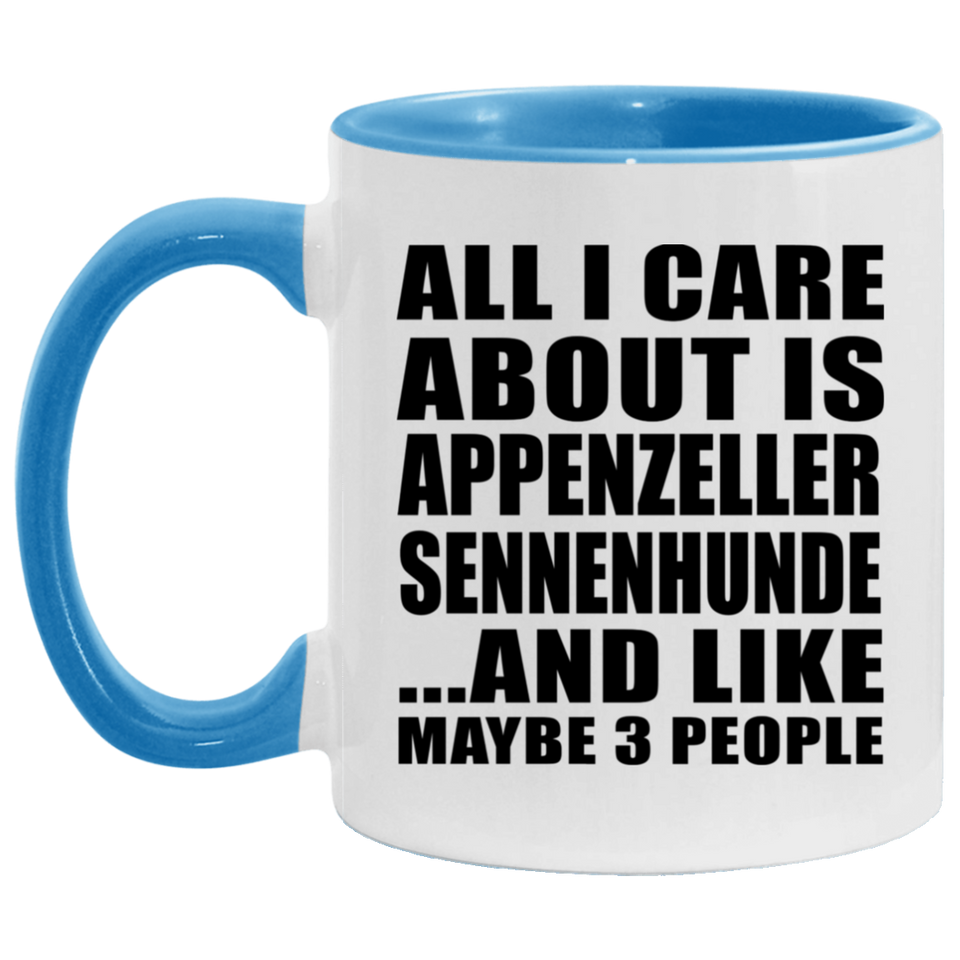 All I Care About Is Appenzeller Sennenhunde - 11oz Accent Mug Blue