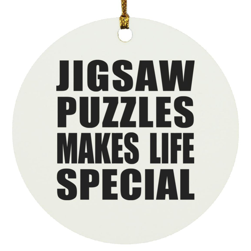 Jigsaw Puzzles Makes Life Special - Circle Ornament