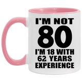 80th Birthday I'm Not 80 I'm 18 With 62 Years Experience - 11oz Accent Mug Pink
