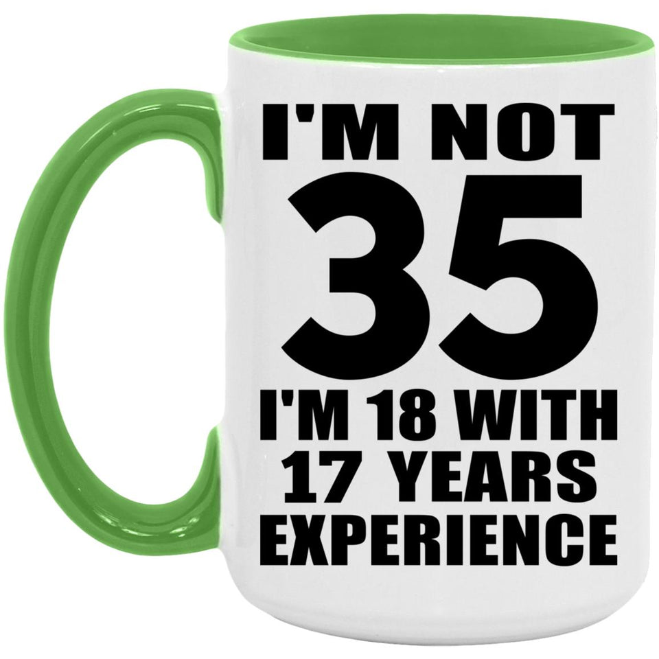 35th Birthday I'm Not 35 I'm 18 With 17 Years Experience - 15oz Accent Mug Green