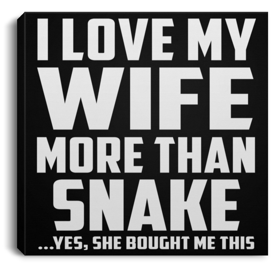 I Love My Wife More Than Snake - Canvas Square