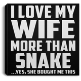 I Love My Wife More Than Snake - Canvas Square
