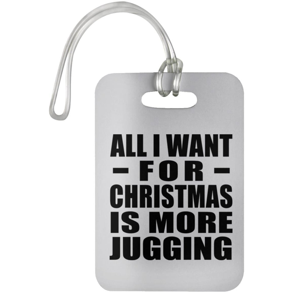 All I Want For Christmas Is More Jugging - Luggage Bag Tag