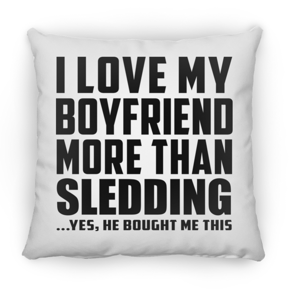 I Love My Boyfriend More Than Sledding - Throw Pillow