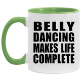 Belly Dancing Makes Life Complete - 11oz Accent Mug Green