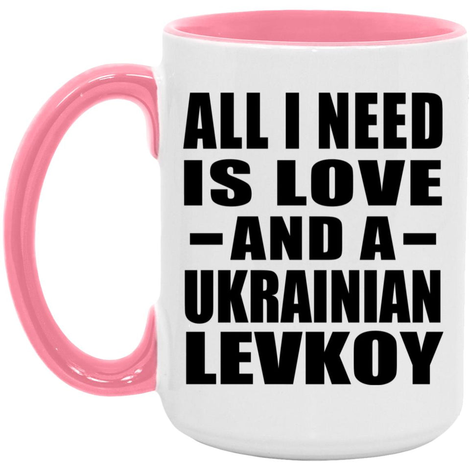 All I Need Is Love And A Ukrainian Levkoy - 15oz Accent Mug Pink