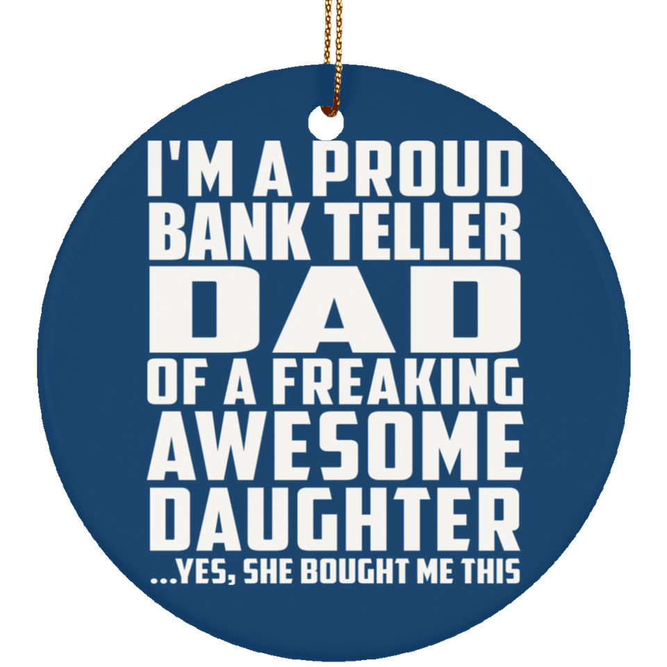 Proud Bank Teller Dad Of Awesome Daughter - Circle Ornament