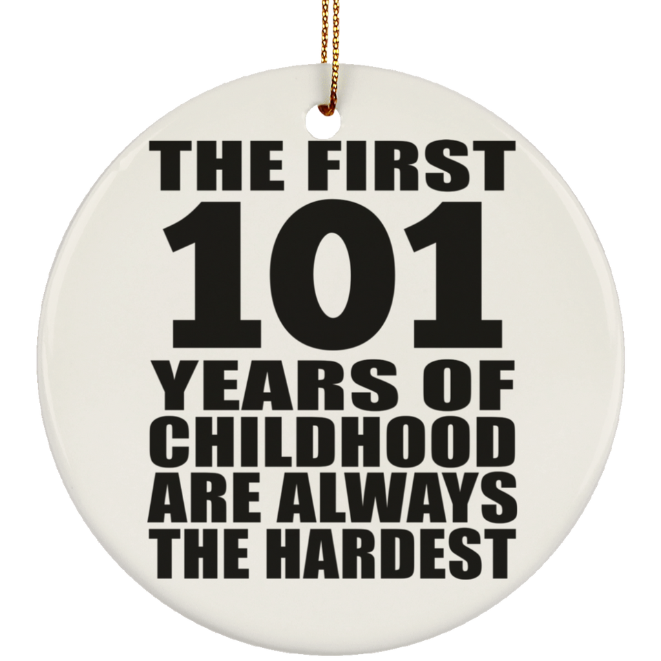 101st Birthday First 101 Years of Childhood Are The Hardest - Circle Ornament