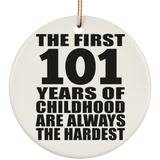 101st Birthday First 101 Years of Childhood Are The Hardest - Circle Ornament