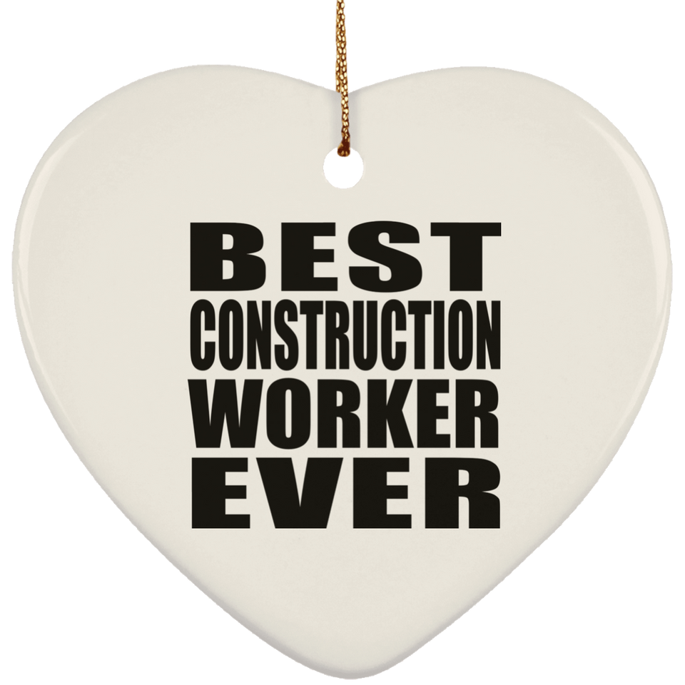 Best Construction Worker Ever - Heart Ornament