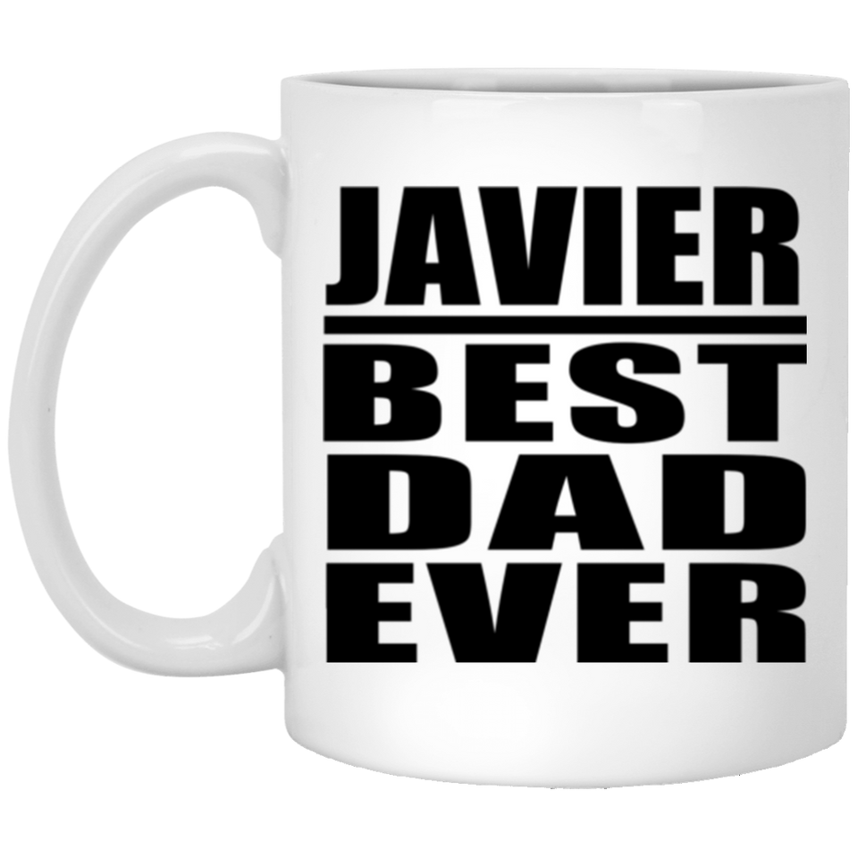 Javier Best Dad Ever - 11 Oz Coffee Mug