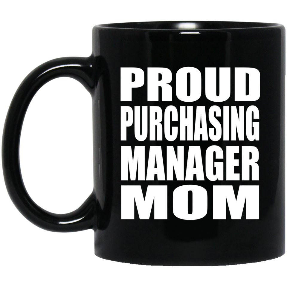 Proud Purchasing Manager Mom - 11oz Coffee Mug Black