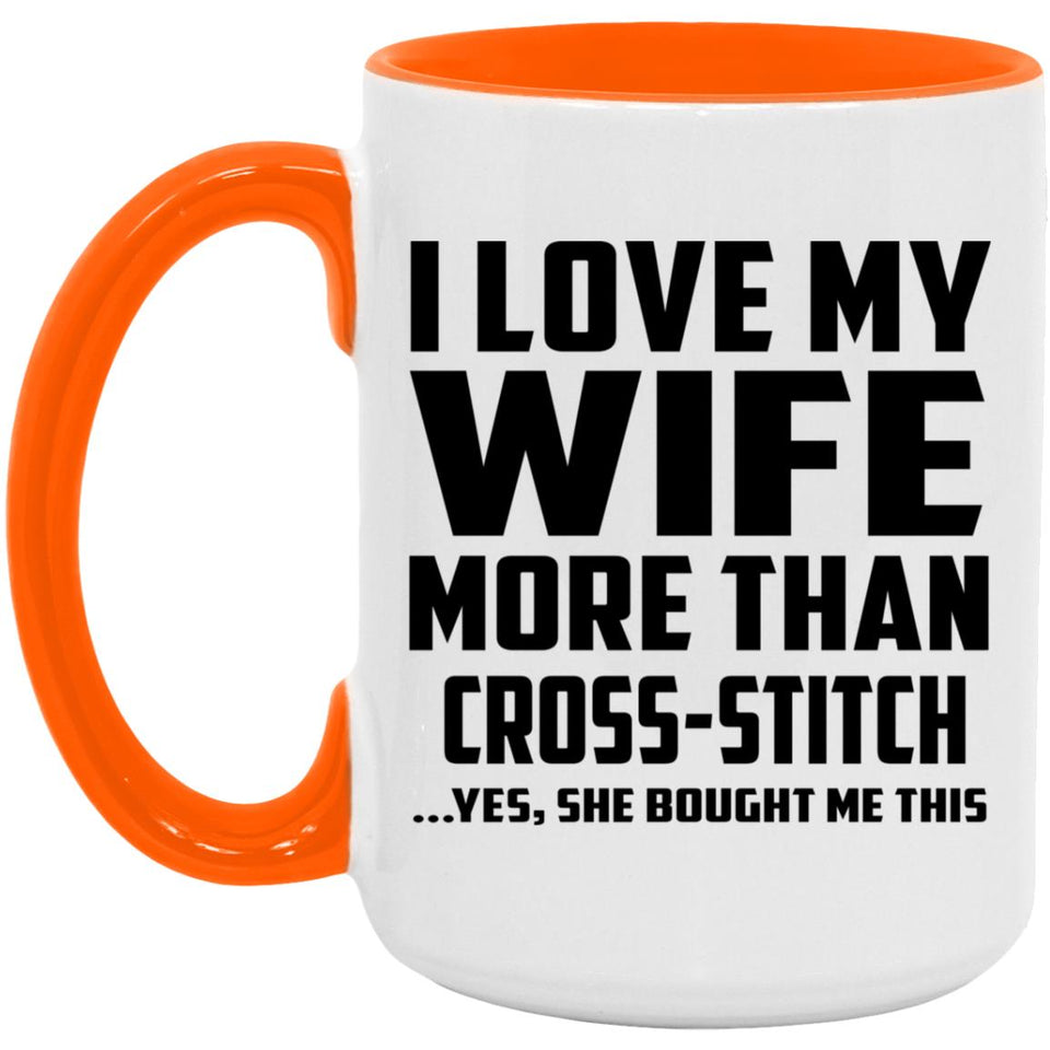 I Love My Wife More Than Cross-Stitch - 15oz Accent Mug Orange