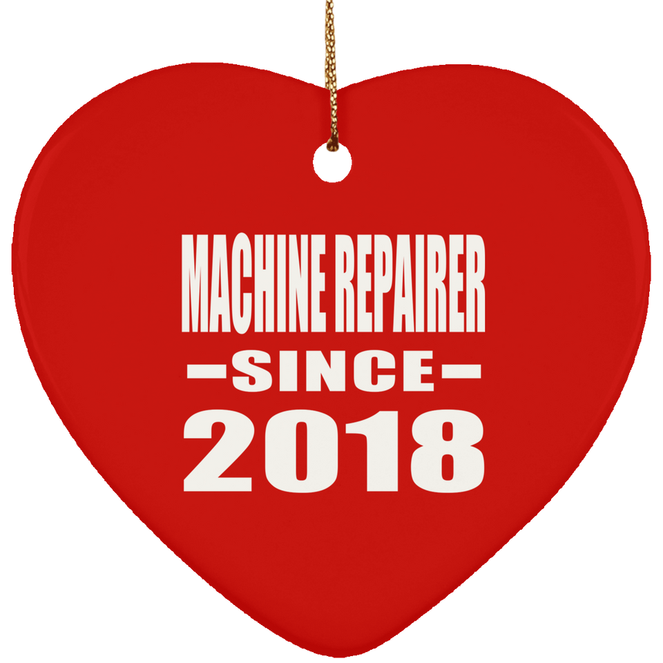 Machine Repairer Since 2018 - Heart Ornament