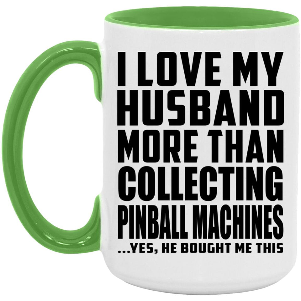 I Love My Husband More Than Collecting Pinball Machines - 15oz Accent Mug Green