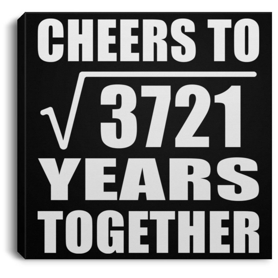 61st Anniversary Cheers To Square Root of 3721 Years Together - Canvas Square